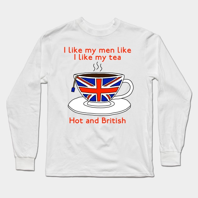 I like my men like I like my tea Long Sleeve T-Shirt by EmceeFrodis